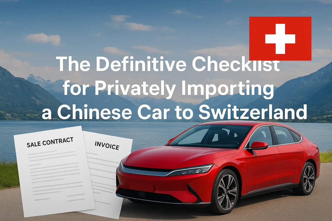 The Definitive Checklist for Importing a Chinese Car to Switzerland — Steps, Costs & Compliance