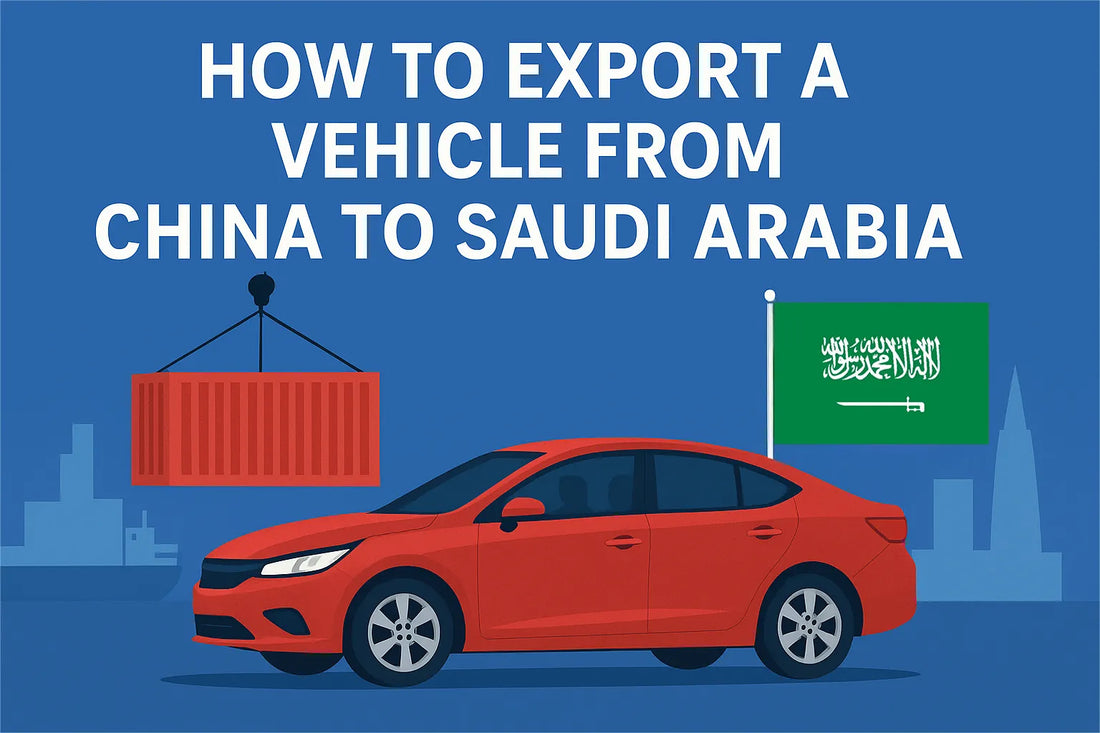 How to Export a Vehicle from China to Saudi Arabia