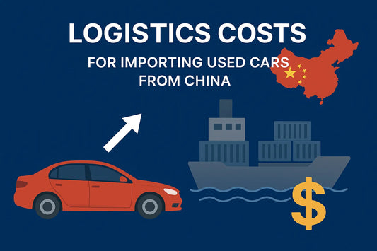 China Used Car Import Logistics Costs: Complete Guide & Real Cost Breakdown (2025)